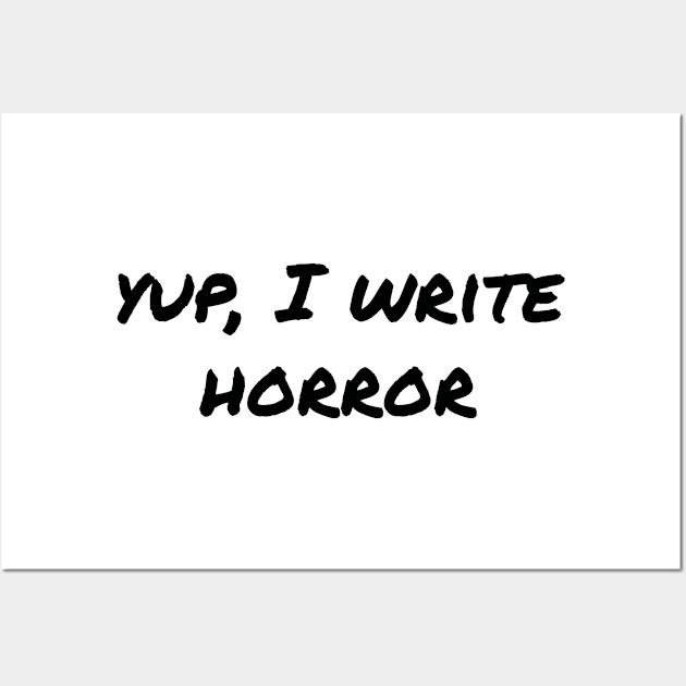 Yup, I write horror Wall Art by EpicEndeavours